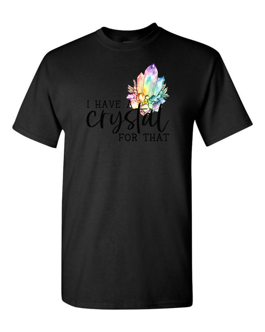 I Have a Crystal For That T-shirt