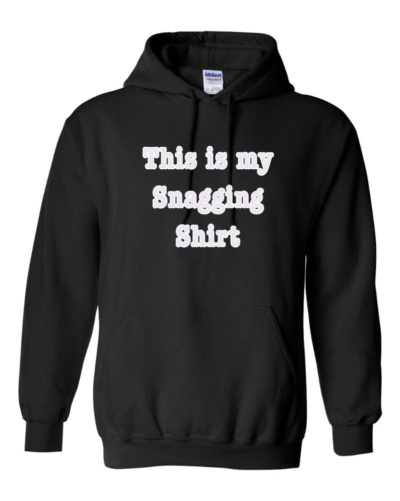 This is my Snagging Shirt Hoodie