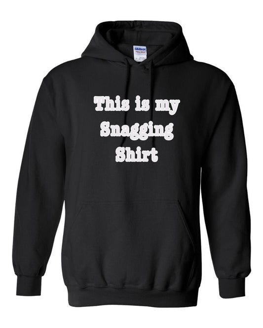 This is my Snagging Shirt Hoodie